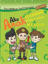 Image of Aku Anak Sederhana, Pekerja Keras, Mandiri : Pendidikan Anti Korupsi Kelas 2 SD/MI